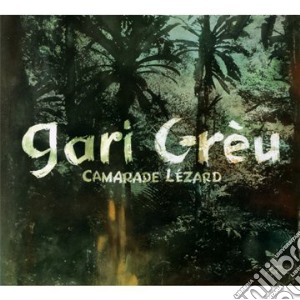 Gari Greu - Camarade Lezard cd musicale di Gari Grçu