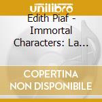 Edith Piaf - Immortal Characters: La Vie En Rose cd