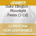 Duke Ellington - Moonlight Fiesta (3 Cd) cd musicale di Duke Ellington