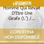Homme Qui Revait D'Etre Une Girafe (L') / Various cd musicale di V/A