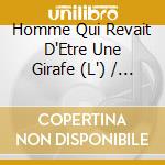 Homme Qui Revait D'Etre Une Girafe (L') / Various cd