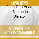 Juan De Lerida - Noche En Blanco cd musicale di Juan De Lerida
