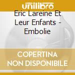 Eric Lareine Et Leur Enfants - Embolie cd musicale di Eric Lareine Et Leur Enfants