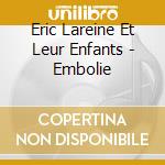 Eric Lareine Et Leur Enfants - Embolie cd