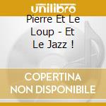 Pierre Et Le Loup - Et Le Jazz ! cd