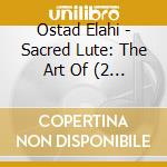 Ostad Elahi - Sacred Lute: The Art Of (2 Cd) cd musicale di Ostad Elahi