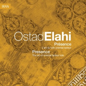 Elahi Ostad - Presence - L'arte Del Liuto Orientale Tanbur cd musicale di Elahi Ostad