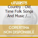 Country : Old Time Folk Songs And Music / Various (2 Cd) cd musicale