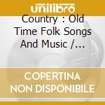 Country : Old Time Folk Songs And Music / Various (2 Cd) cd