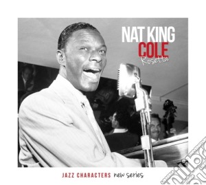 Nat King Cole - Rosetta - Jazz Characters New Series (3 Cd) cd musicale di Nat King Cole