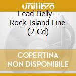 Lead Belly - Rock Island Line (2 Cd) cd