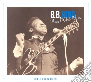 B.B. King - Three O'Clock Blues - Serie Blues Characters (2 Cd) cd musicale di B.B. King
