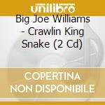 Big Joe Williams - Crawlin King Snake (2 Cd) cd