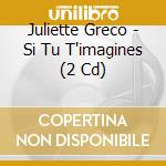 Juliette Greco - Si Tu T'imagines (2 Cd) cd musicale di Juliette Greco