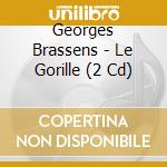 Georges Brassens - Le Gorille (2 Cd) cd