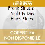 Frank Sinatra - Night & Day - Blues Skies (2 Cd) cd musicale di Frank Sinatra