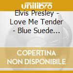 Elvis Presley - Love Me Tender - Blue Suede Shoes (2 Cd) cd musicale di Elvis Presley
