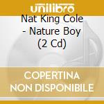 Nat King Cole - Nature Boy (2 Cd) cd musicale di Nat King Cole