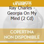 Ray Charles - Georgia On My Mind (2 Cd) cd