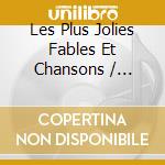 Les Plus Jolies Fables Et Chansons / Various (2 Cd) cd musicale di V/A