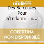 Des Berceuses Pour S'Endormir En Paix / Various (2 Cd) cd