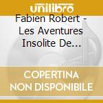Fabien Robert - Les Aventures Insolite De Tinouga (2 Cd) cd musicale di Robert, Fabien