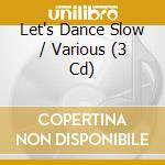 Let's Dance Slow / Various (3 Cd) cd musicale