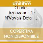 Charles Aznavour - Je M'Voyais Deja - Il Faut Savoir (2 Cd) cd