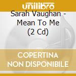 Sarah Vaughan - Mean To Me (2 Cd)