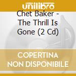 Chet Baker - The Thrill Is Gone (2 Cd) cd
