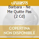 Barbara - Ne Me Quitte Pas (2 Cd) cd
