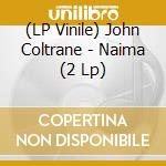 (LP Vinile) John Coltrane - Naima (2 Lp) lp vinile di John Coltrane