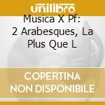 Musica X Pf: 2 Arabesques, La Plus Que L cd