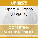 Opere X Organo (integrale) cd musicale di Olivier Messiaen