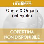 Opere X Organo (integrale) cd