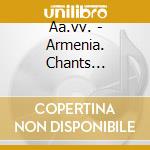 Aa.vv. - Armenia. Chants Liturgique Du Moyen Age Et Musique Instrumentale,volume Primo cd
