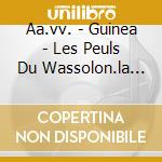 Aa.vv. - Guinea - Les Peuls Du Wassolon.la Danse Des Chasseurs cd