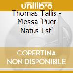 Thomas Tallis - Messa 'Puer Natus Est' cd musicale di Thomas Tallis