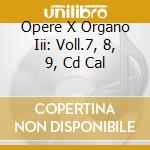 Opere X Organo Iii: Voll.7, 8, 9, Cd Cal cd