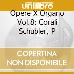 Opere X Organo Vol.8: Corali Schubler, P cd musicale di Johann Sebastian Bach