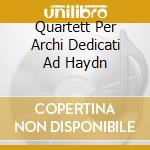 Quartett Per Archi Dedicati Ad Haydn cd musicale di Wolfgang Amadeus Mozart