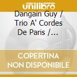Dangain Guy / Trio A' Cordes De Paris / Boury-Fournier F. - Quintette Pour Clarinette Et Cordes En Si Bemol Majeur, Op. 34 / Introduction, cd
