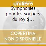 Symphonies pour les soupers du roy $ la cd