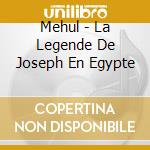 Mehul - La Legende De Joseph En Egypte cd musicale di Étienne-nicola Mehul