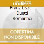 Franz Liszt - Duetti Romantici cd musicale di Franz Liszt