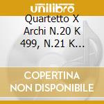 Quartetto X Archi N.20 K 499, N.21 K 575 cd