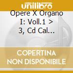 Opere X Organo I: Voll.1 > 3, Cd Cal 970 cd