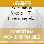 Karetnikov Nikolai - Till Eulenspiegel (1985) (2 Cd) cd musicale
