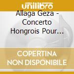 Allaga Geza - Concerto Hongrois Pour Cymbalum cd musicale di Allaga Geza