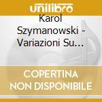 Karol Szymanowski - Variazioni Su Tema Polacco Op 10 (1904) Per Piano cd